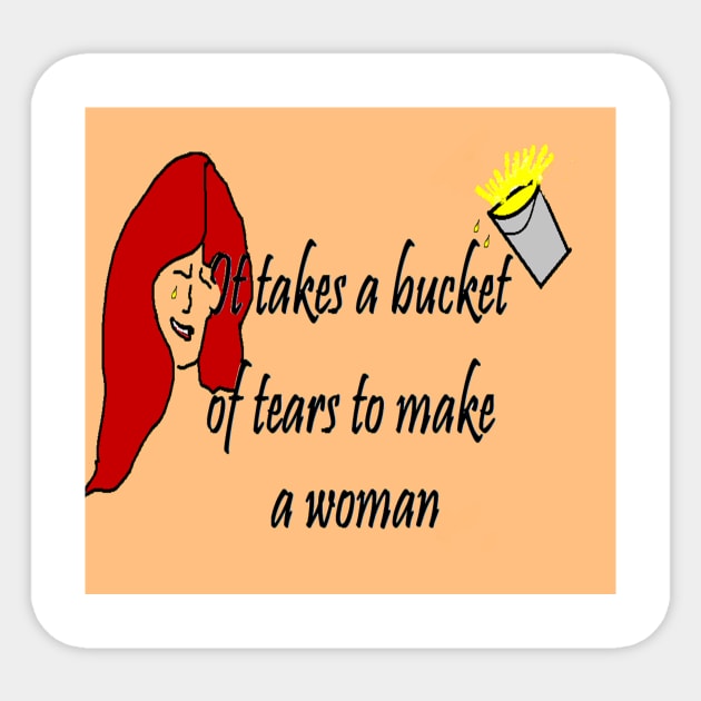 It Takes A Bucket of Tears To Become A Woman Sticker by Sharonda Cre' Ations